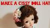 Make A Bandeau Style Hat For The 1950s Cissy Madame Alexander Doll